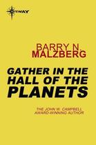 Couverture du livre « Gather in the Hall of the Planets » de Barry Norman Malzberg aux éditions Orion Digital