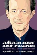Couverture du livre « Agamben and Politics: A Critical Introduction » de Prozorov Sergei aux éditions Edinburgh University Press