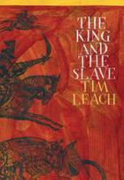 Couverture du livre « The King and the Slave » de Leach Tim aux éditions Atlantic Books