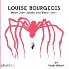 Couverture du livre « Louise Bourgeois Made Giant Spiders and Wasn't Sorry » de Fausto Gilberti aux éditions Phaidon