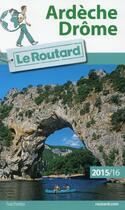 Couverture du livre « Guide du Routard ; Ardèche ; Drôme (édition 2015/2016) » de  aux éditions Hachette Tourisme
