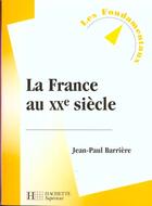 Couverture du livre « La France Au Xx Siecle » de Jean-Paul Barriere aux éditions Hachette Education
