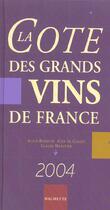 Couverture du livre « La Cote Des Grands Vins De France » de Alain Bradfer et Claude Maratier et Alex De Clouet aux éditions Hachette Pratique