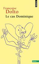 Couverture du livre « Le cas dominique » de Francoise Dolto aux éditions Points