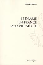 Couverture du livre « La drame en France au XVIIIe siècle » de Felix Gaiffe aux éditions Slatkine Reprints
