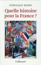 Couverture du livre « Quelle histoire pour la France ? » de Dominique Borne aux éditions Gallimard