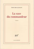 Couverture du livre « La case du commandeur » de Edouard Glissant aux éditions Gallimard