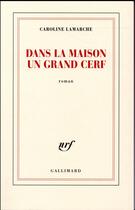 Couverture du livre « Dans la maison un grand cerf » de Caroline Lamarche aux éditions Gallimard