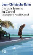 Couverture du livre « Les énigmes d'Aurel le consul Tome 2 : les trois femmes du consul » de Jean-Christophe Rufin aux éditions Folio