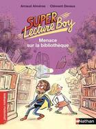 Couverture du livre « Super lecture boy Tome 2 : menace sur la bibliothèque » de Clement Devaux et Arnaud Almeras aux éditions Nathan