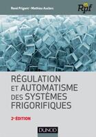 Couverture du livre « Régulation et automatisme des systèmes frigorifiques (2e édition) » de Rene Prigent et Mathieu Auclerc aux éditions Dunod