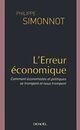 Couverture du livre « L'erreur economique - comment economistes et politiques se trompent et nous trompent » de Philippe Simonnot aux éditions Denoel