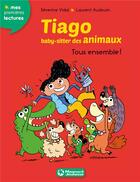 Couverture du livre « Tiago, baby-sitter des animaux t.4 : tous ensemble ! » de Severine Vidal et Laurent Audouin aux éditions Magnard
