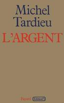 Couverture du livre « L'Argent » de Michel Tardieu aux éditions Fayard
