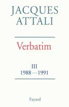 Couverture du livre « Verbatim Tome 3 ; 1988-1991 » de Jacques Attali aux éditions Fayard