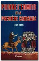 Couverture du livre « Pierre l'Ermite et la première Croisade » de Jean Flori aux éditions Fayard