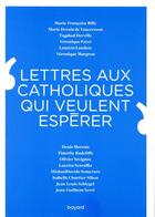 Couverture du livre « Lettres aux catholiques qui veulent espérer » de  aux éditions Bayard