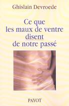 Couverture du livre « Ce que les maux de ventre disent votre passe » de Devroede-G aux éditions Payot