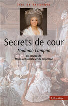 Couverture du livre « Secrets de cours ; madame campan au service de marie-antoinette et de napoléon » de Ines De Kertanguy aux éditions Tallandier