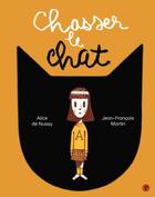 Couverture du livre « Chasser le chat » de Jean-Francois Martin et Alice De Nussy aux éditions Grasset Jeunesse