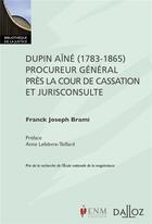 Couverture du livre « Dupin aîné (1783-1865), procureur général près la cour de cassation et jurisconsulte » de Franck Joseph Brami aux éditions Dalloz