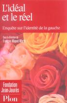 Couverture du livre « L'Ideal Et Le Reel ; Enquete Sur L'Identite De La Gauche » de Francois Miquet-Marty aux éditions Plon