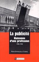 Couverture du livre « La publicité ; naissance d'une profession (1900-1940) » de Chessel M-E. aux éditions Cnrs
