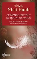 Couverture du livre « Ce monde est tout ce que nous avons ; à la recherche de la paix intérieure et extérieure » de Nhat Hanh aux éditions J'ai Lu