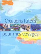 Couverture du livre « Creations Futees Pour Mes Voyages » de Cecile Pouget aux éditions Dessain Et Tolra