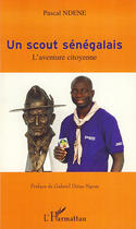 Couverture du livre « Un scout sénégalais ; l'aventure citoyenne » de Pascal Ndene aux éditions L'harmattan