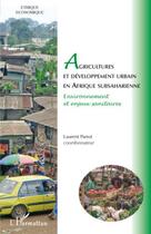 Couverture du livre « Agricultures et développement urbain en Afrique subsaharienne ; environnement et enjeux sanitaires » de Laurent Parrot aux éditions Editions L'harmattan