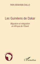 Couverture du livre « Les Guinéens de Dakar ; migration et intégration en Afrique de l'Ouest » de Papa Ibrahima Diallo aux éditions Editions L'harmattan