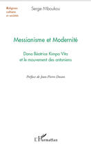 Couverture du livre « Messianisme et modernité ; Dona Béatrice Kimpa Vita et le mouvement des antoniens » de Serge Mboukou aux éditions Editions L'harmattan