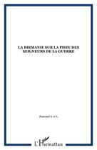 Couverture du livre « Birmanie : Sur La Piste Desseigneurs De La Guerre » de Boucaud Andre Et Lou aux éditions L'harmattan