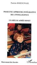 Couverture du livre « Pour une approche intégrative de l'intelligence : Un siècle après Binet » de Paulette Rozencwajg aux éditions Editions L'harmattan