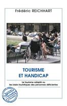 Couverture du livre « Tourisme et handicap ; le tourisme adapté ou les loisirs touristiques des personnes déficientes » de Frederic Reichhart aux éditions Editions L'harmattan