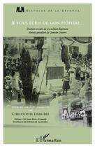 Couverture du livre « Je vous écris de mon hôpital ; destins croisés de six soldats ligériens blessés pendant la Grande Guer » de Christophe Dargere aux éditions Editions L'harmattan