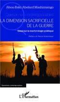 Couverture du livre « La dimension sacrificielle de la guerre ; essai sur la martyrologie politique » de Abou-Bakr Abelard Mashimango aux éditions Editions L'harmattan