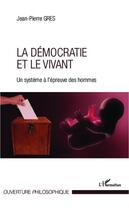 Couverture du livre « La démocratie et le vivant ; un système à l'épreuve des hommes » de Jean-Pierre Gres aux éditions Editions L'harmattan