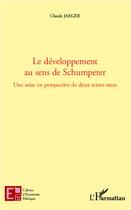 Couverture du livre « Cahiers D'Economie Politique ; Le Développement Au Sens De Schumpeter ; Une Mise En Perspective De Deux Textes Rares » de Claude Jaeger aux éditions L'harmattan