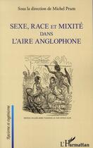 Couverture du livre « Sexe, race et mixité dans l'aire anglophone » de Michel Prum aux éditions L'harmattan