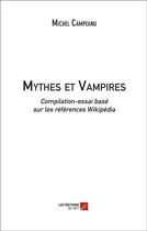 Couverture du livre « Mythes et vampires ; compilation-essai basé sur les références Wikipédia » de Michel Campeanu aux éditions Editions Du Net