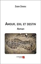 Couverture du livre « Amour, exil et destin » de Zoubir Zerarga aux éditions Editions Du Net