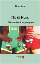 Couverture du livre « Nic et Nunc : 13 Nouvelles érotiques gays » de Michel Bellin aux éditions Editions Du Net