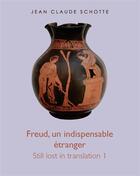 Couverture du livre « Still lost in translation t.1 : Freud, un indispensable étranger » de Jean Claude Schotte aux éditions Books On Demand