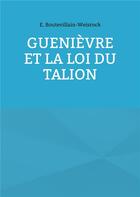 Couverture du livre « Guenièvre et la loi du Talion » de E. Boutevillain-Weisroc aux éditions Books On Demand