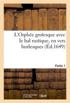 Couverture du livre « L'orphee grotesque avec le bal rustique, en vers burlesques. partie 1 » de  aux éditions Hachette Bnf