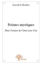 Couverture du livre « Poèmes mystiques ; pour l'union de l'âme avec l'un » de Jean De La Rosiere aux éditions Edilivre