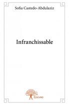 Couverture du livre « Infranchissable » de Sofia Castedo-Abdulaziz aux éditions Edilivre