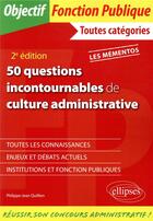 Couverture du livre « 50 questions incontournables de culture administrative (2e édition) » de Philippe Quillien aux éditions Ellipses